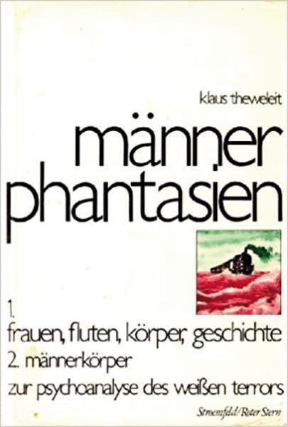 Männerphantasien: 1. frauen, fluten, körper, geschichte 2. männerkörper. zur psychoanalyse des weißen terrors. Mit einem neuen Nachwort des Autors Social Sciences