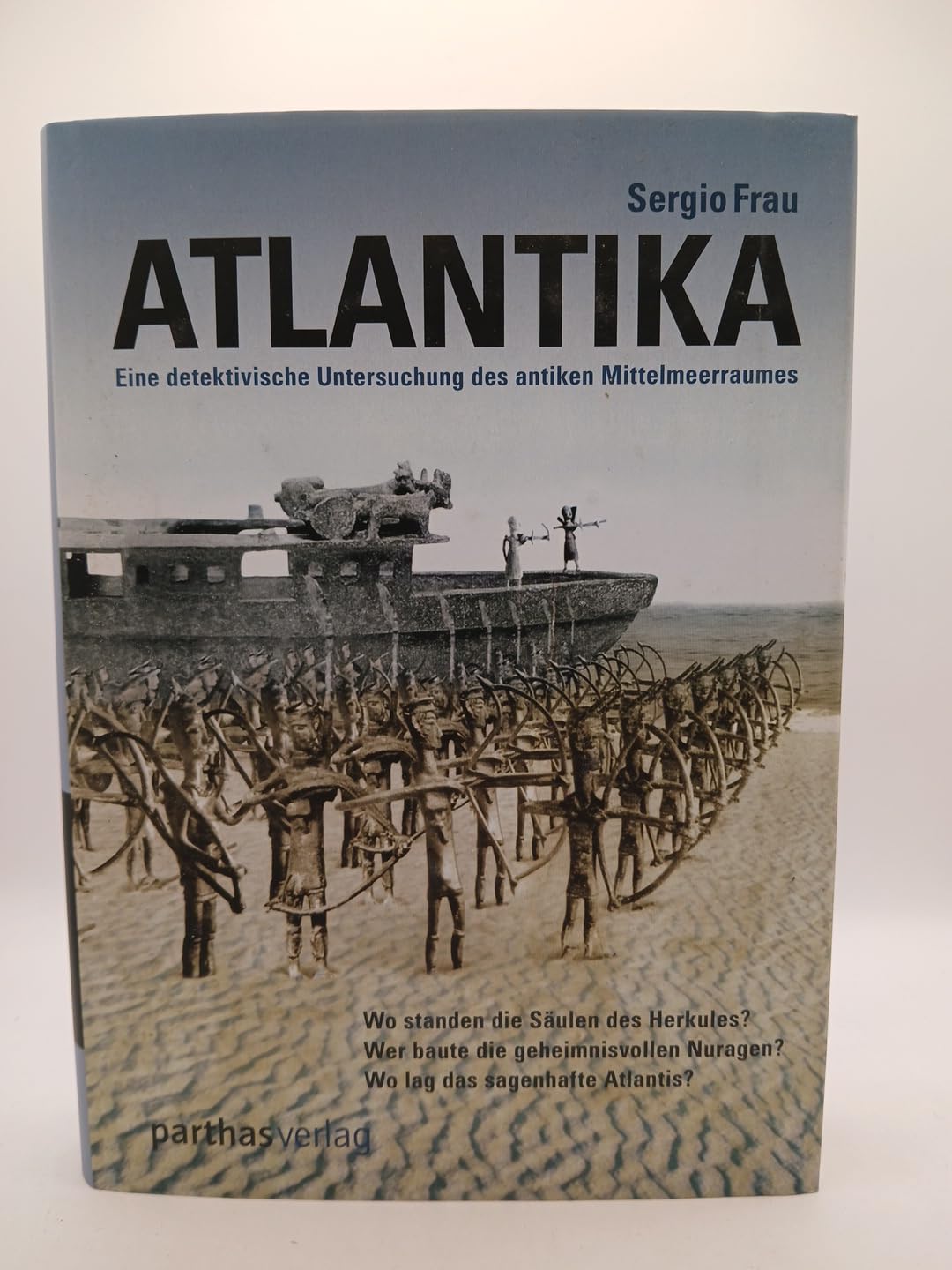 Atlantika: Eine detektivische Untersuchung des antiken Mittelmeerraums: Wo standen die ... Nuragen? Wo lag das sagenhafte Atlantis? Politics & History