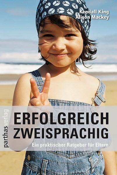 Erfolgreich zweisprachig: Ein praktischer Ratgeber für Eltern Partnership & Love