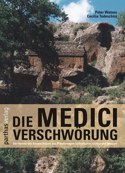 Die Medici-Verschwörung: Der Handel mit Kunstschätzen aus Plünderungen italienischer Gräber und Museen Contemporary literature