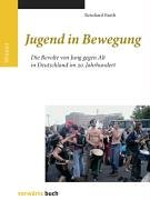 Jugend in Bewegung: Die Revolte von Jung und Alt in Deutschland im 20. Jahrhundert German history