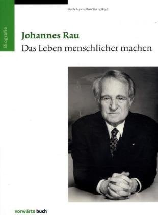 Johannes Rau: Das Leben menschlicher machen: Ein Fotobuch v. Helga Grebing, Bodo Hombach u. Klaus Schrotthofer Politics & Society