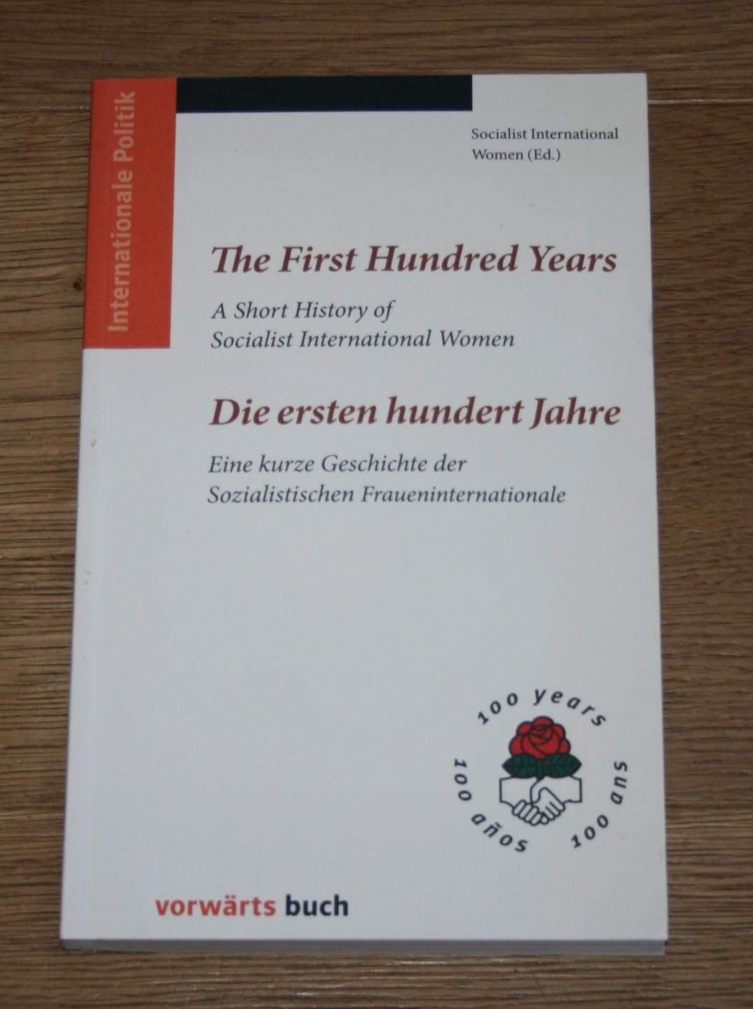 The first hundred years. A short history of Socialist International Women = Die ersten hundert Jahre. Eine kurze Geschichte der Sozialistischen Fraueninternationale. Zweisprachig englisch + deuts Books