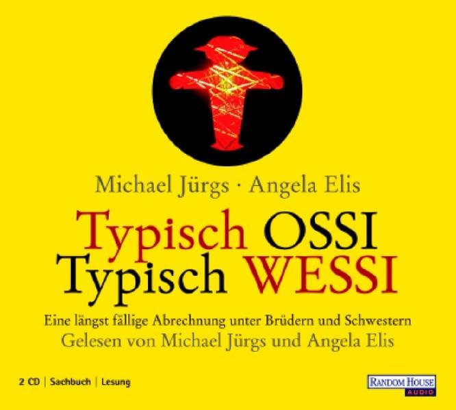 Typisch Ossi - Typisch Wessi: Eine längst fällige Abrechnung unter Brüdern und Schwestern: Eine längst fällige Abrechnung unter Brüdern und Schwestern. Gekürzte Lesefassung. Gelesen von den Autoren German history