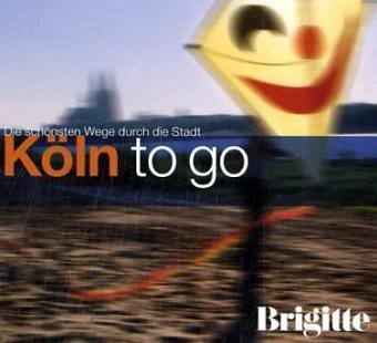 BRIGITTE - Köln to go: Die schönsten Wege durch die Stadt Travel Books