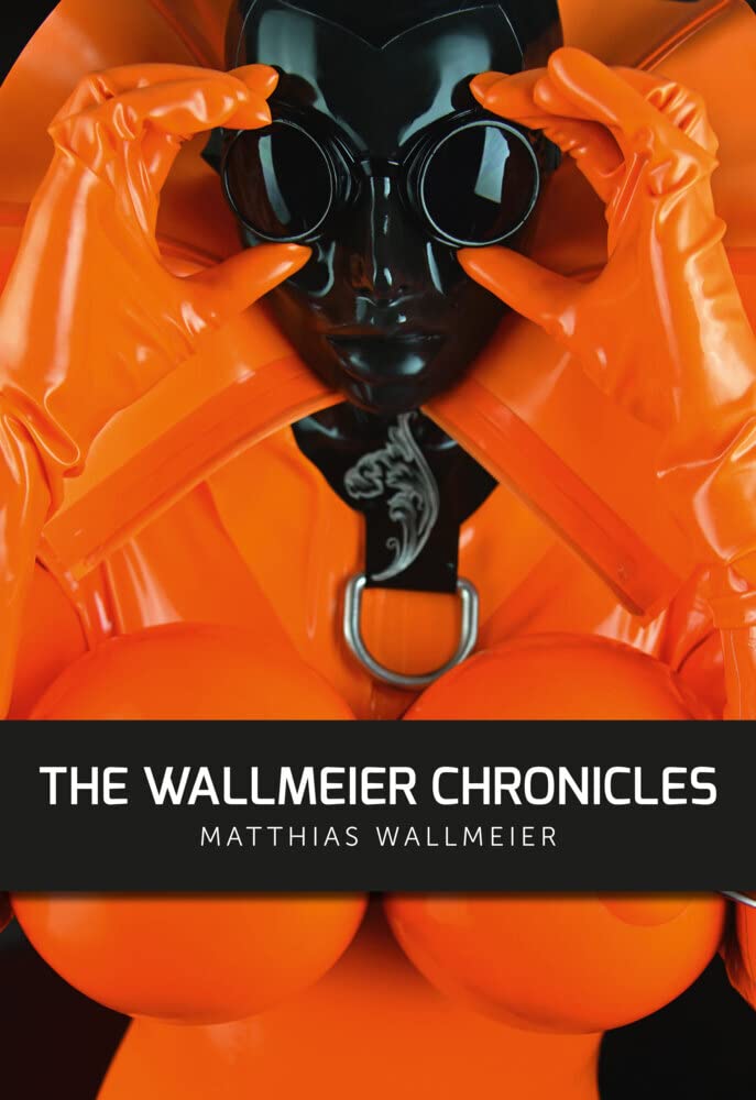 The WALLMEIER CHRONICLES: Latex & Heavy Rubber von Matthias Wallmeier: Eine Chronik - a MARQUIS Hardcover Photography