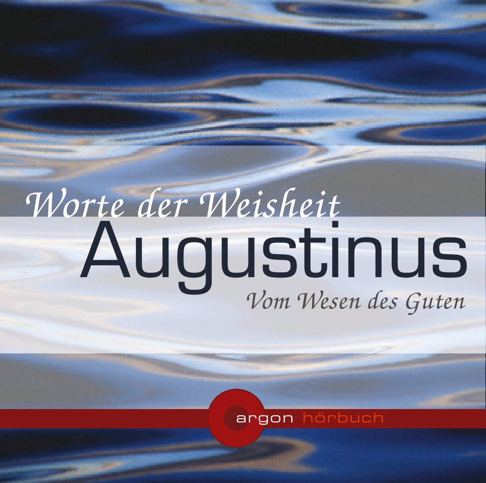 Augustinus. Vom Wesen des Guten (1 CD): Worte der Weisheit Philosophy