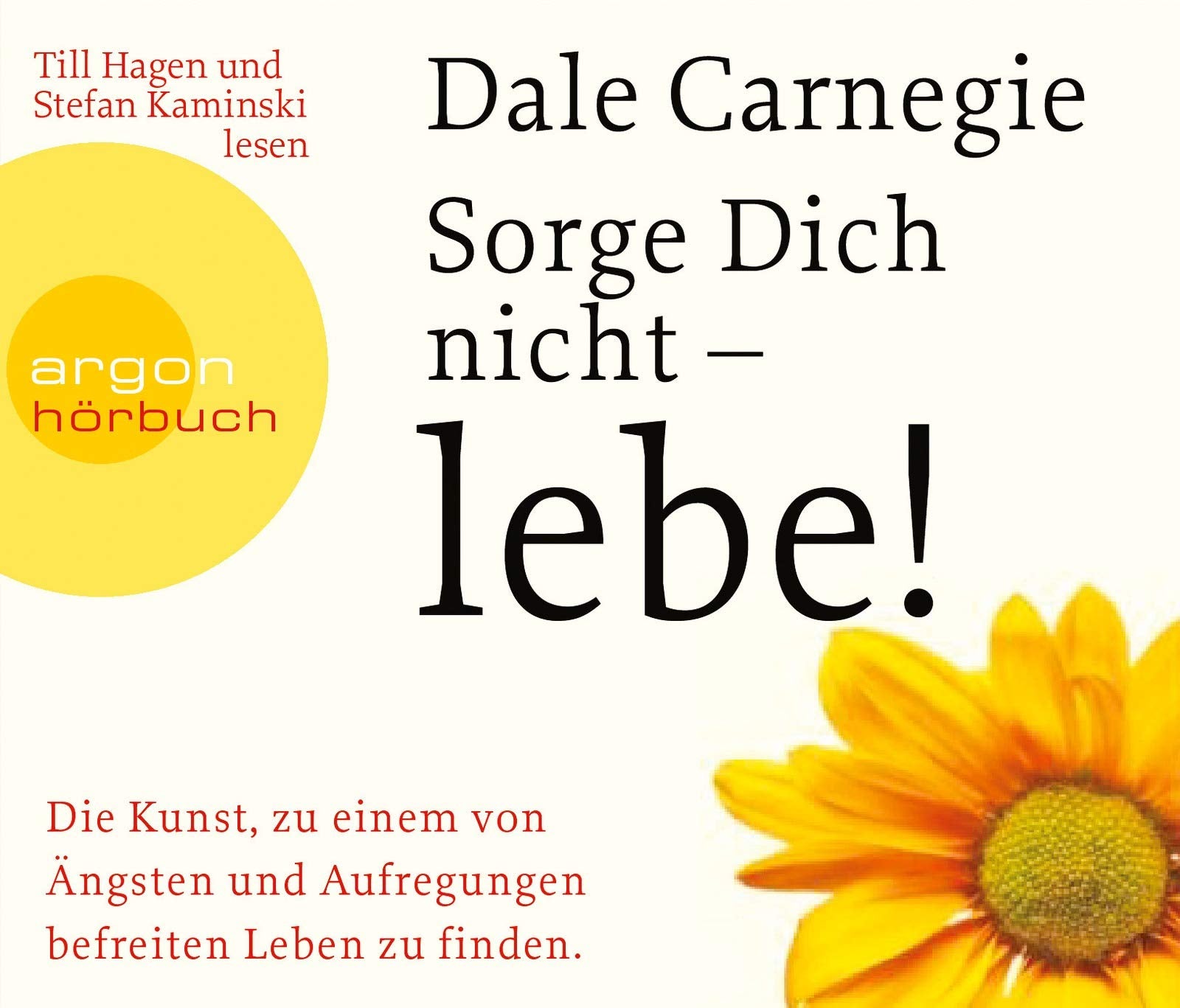 Sorge dich nicht – lebe!: Die Kunst, zu einem von Ängsten und Aufregungen befreiten Leben zu finden Health, Nutrition & Fitness