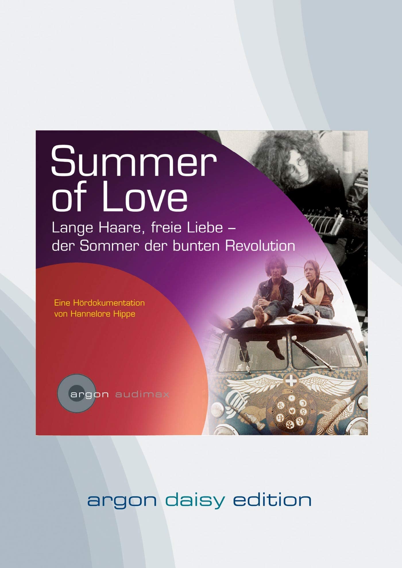 Summer of Love (DAISY Edition): Lange Haare, freie Liebe - der Sommer der bunten Revolution Social Sciences