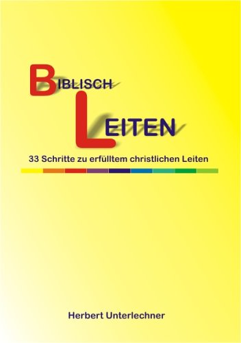 Biblisch Leiten: 33 Schritte zu erfülltem christlichem Leiten Religion & Esotericism