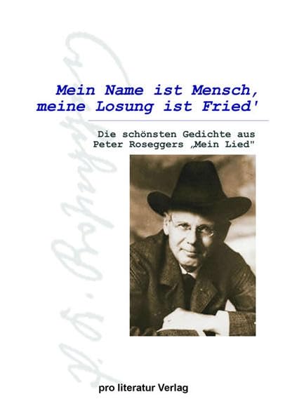 Mein Name ist Mensch, meine Losung ist Fried': Die schönsten Gedichte aus Peter Roseggers "Mein Lied" Poetry