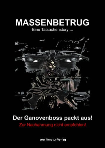 Massenbetrug - Der Ganovenboss packt aus: Der Ganovenboss packt aus! Eine Tatsachenstory . . . Zur Nachahmung nicht empfohlen! Personalities Books