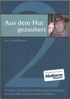 Aus dem Hut gezaubert - Band II: 36 heitere, chaotische und abenteuerliche Geschichten aus dem Leben eines Deutschen auf Mallorca Books