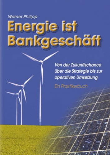 Energie ist Bankgeschäft: Von der Zukunftschance über die Strategie zur operativen Umsetzung Law