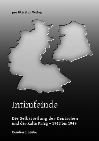 Intimfeinde. Die Selbstteilung der Deutschen und der Kalte Krieg - 1945 bis 1949 Politics & History