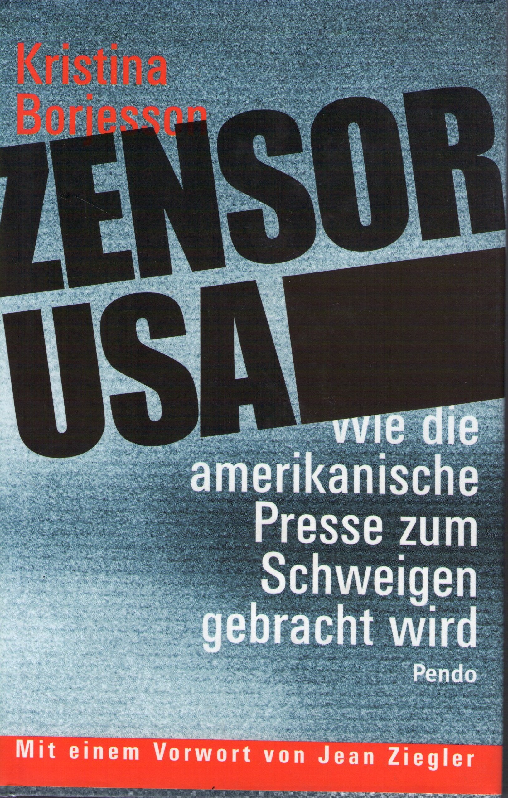 Zensor USA: Wie die amerikanische Presse zum Schweigen gebracht wird: Wie die amerikanische Presse zum Schweigen gebracht wird. Mit e. Vorw. v. Jean Ziegler Politics & History