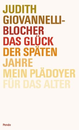 Das Glück der späten Jahre: Mein Plädoyer für das Alter Politics & History