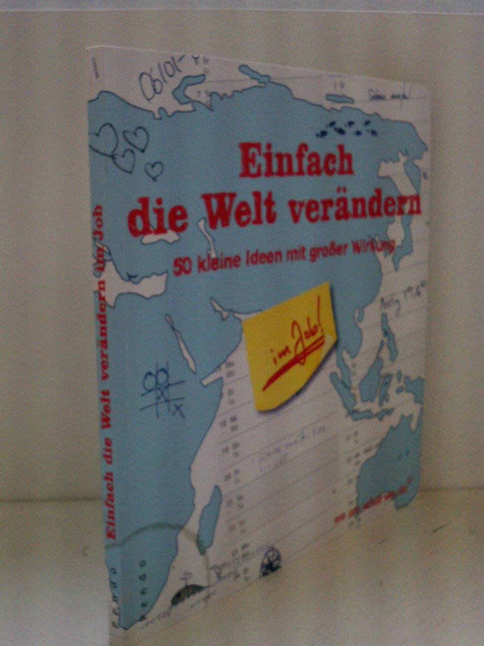 Einfach die Welt verändern im Job: 50 kleine Ideen mit großer Wirkung Business, Finance & Career