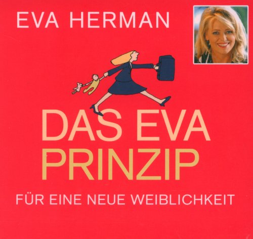 Das Eva-Prinzip: Für eine neue Weiblichkeit Politics & History