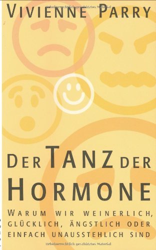 Der Tanz der Hormone: Warum wir weinerlich, glücklich, ängstlich oder einfach unausstehlich sind Lifestyle