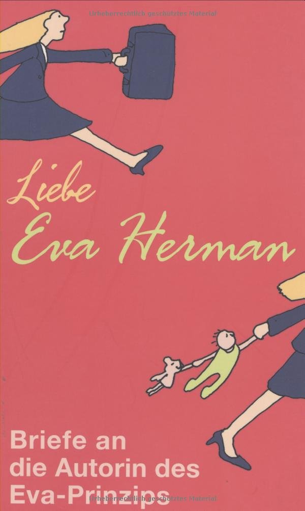 Liebe Eva Herman: Briefe und Mails an die Autorin des Eva-Prinzips Essays & Short Stories