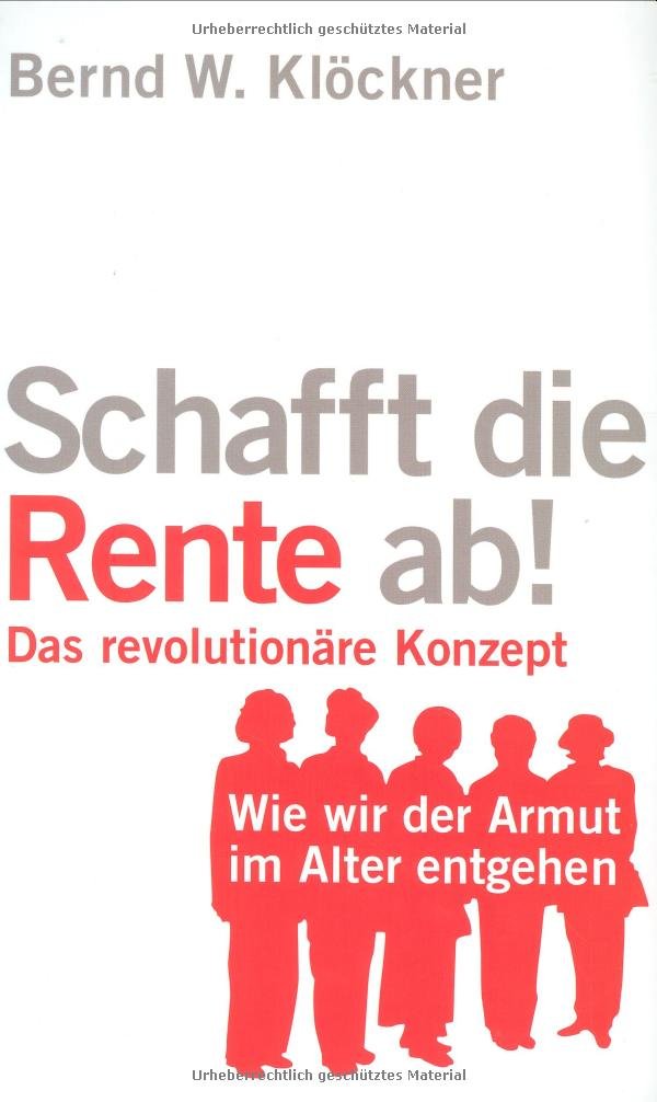 Schafft die Rente ab!: Wie wir der Armut im Alter entgehen Business, Finance & Career