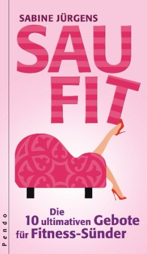 Saufit: Die 10 ultimativen Gebote für Fitness-Sünder Health, Nutrition & Fitness