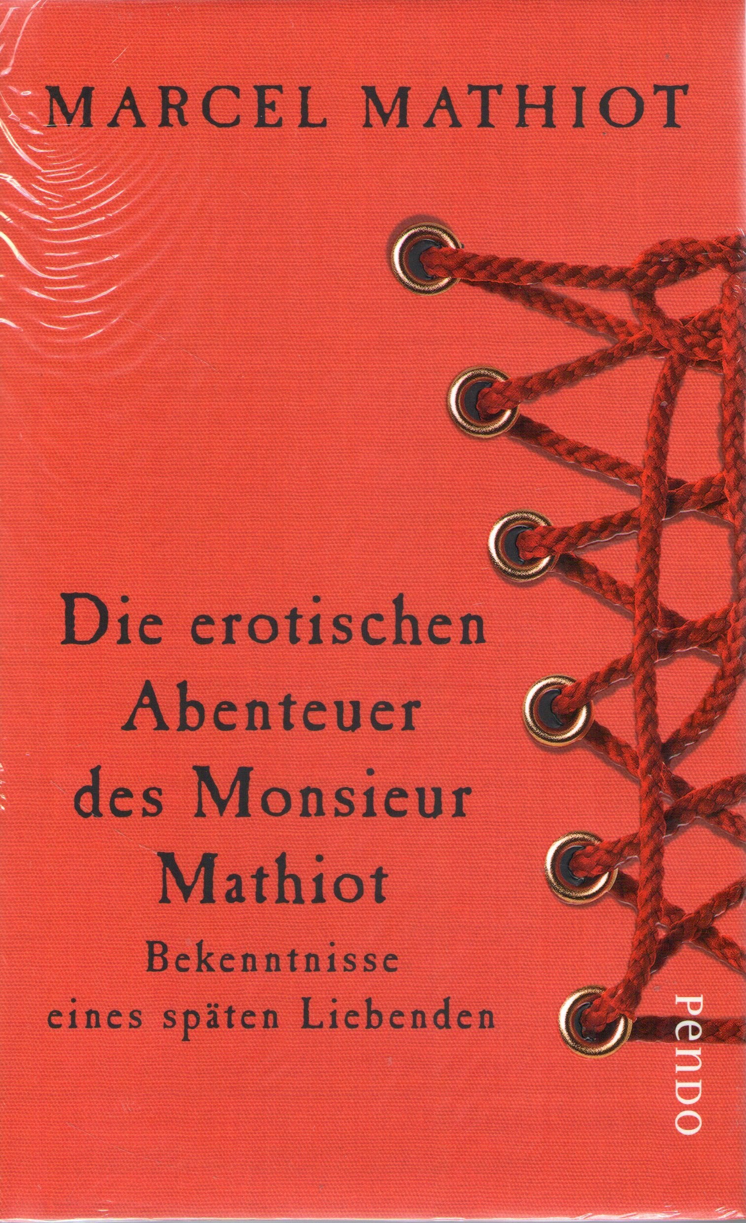 Die erotischen Abenteuer des Monsieur Mathiot: Bekenntnisse eines späten Liebenden: Bekenntnisse eines späten Liebenden. Mit einem Vorwort von Philippe Delerm Contemporary literature