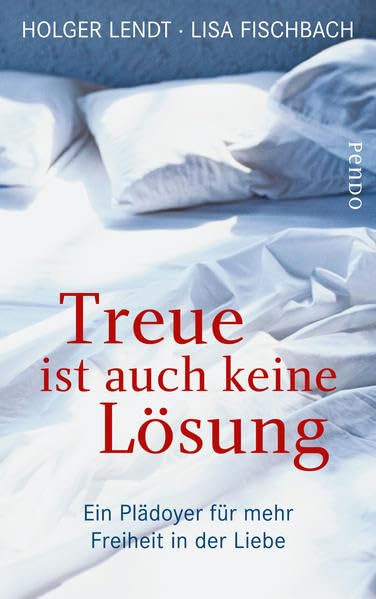 Treue ist auch keine Lösung: Ein Plädoyer für mehr Freiheit in der Liebe Social Sciences