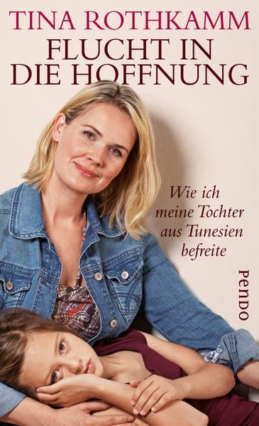 Flucht in die Hoffnung: Wie ich meine Tochter aus Tunesien befreite Personalities Books
