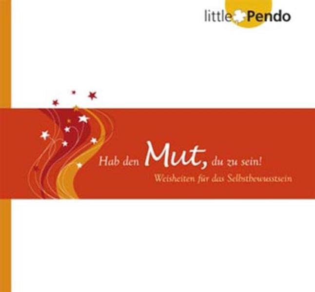 Hab den Mut, du zu sein!: Weisheiten für das Selbstbewusstsein Lifestyle