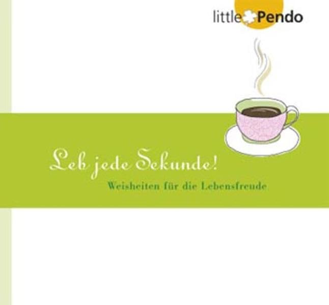 Leb jede Sekunde! Weisheiten für die Lebensfreude Lifestyle