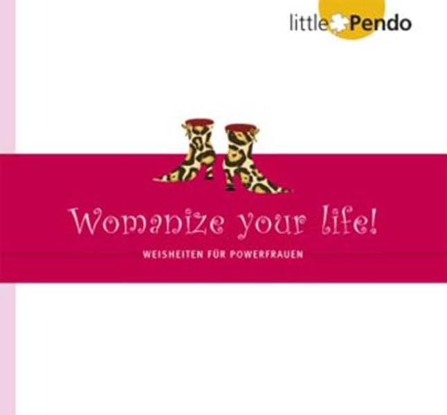 Womenize your life!: Weisheiten für Powerfrauen Lifestyle