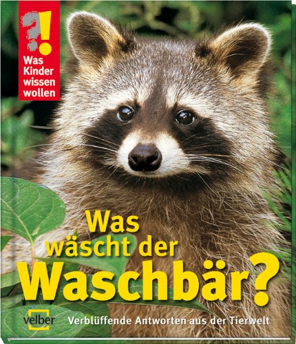Was Kinder wissen wollen. Was wäscht der Waschbär? Verblüffende Antworten aus der Tierwelt Non-fiction
