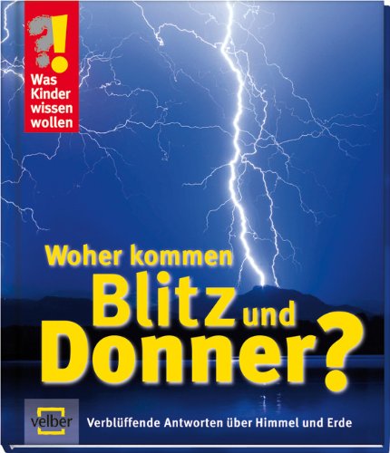 Was Kinder wissen wollen. Woher kommen Blitz und Donner? Verblüffende Antworten über Himmel und Erde Natural Sciences