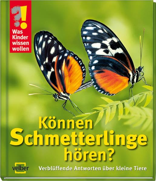 Können Schmetterlinge hören?: Verblüffende Antworten über kleine Tiere (Was Kinder wissen wollen) Non-fiction