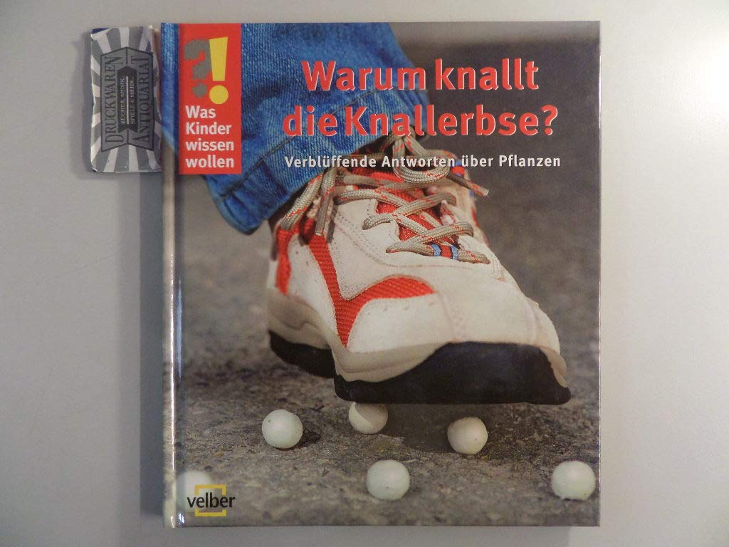 Warum knallt die Knallerbse?: Verblüffende Antworten über Pflanzen Non-fiction