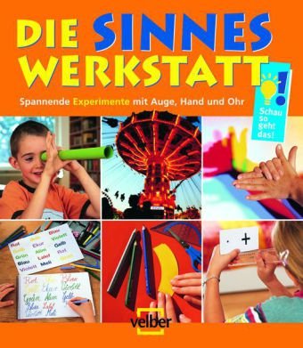 Die Sinnes-Werkstatt: Spannende Experimente mit Auge, hand und Ohr (Schau, so geht das!) Non-fiction