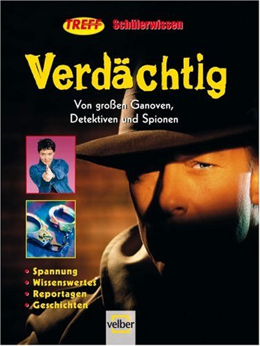 Treff-Schülerwissen Verdächtig: Von großen Ganoven, Detektiven und Spionen (2006): Von großen Ganoven, Detektiven und Spionen. Spannung, Wissenswertes, Reportagen, Geschichten Children's books