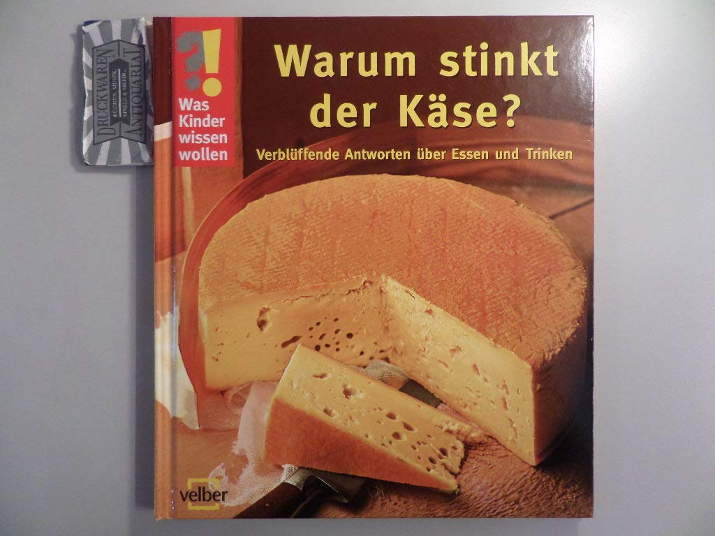 Was Kinder wissen wollen. Warum stinkt der Käse? Verblüffende Antworten über Essen und Trinken Non-fiction