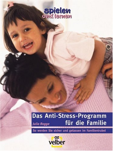 Das Anti-Stress-Programm für die Familie: So werden Sie sicher und gelassen im Familientrubel Parents & Children