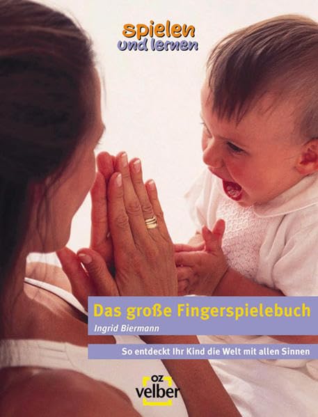 Das große Fingerspielbuch. So entdeckt Ihr Kind die Welt mit allen Sinnen (spielen und lernen Elternratgeber) Non-fiction