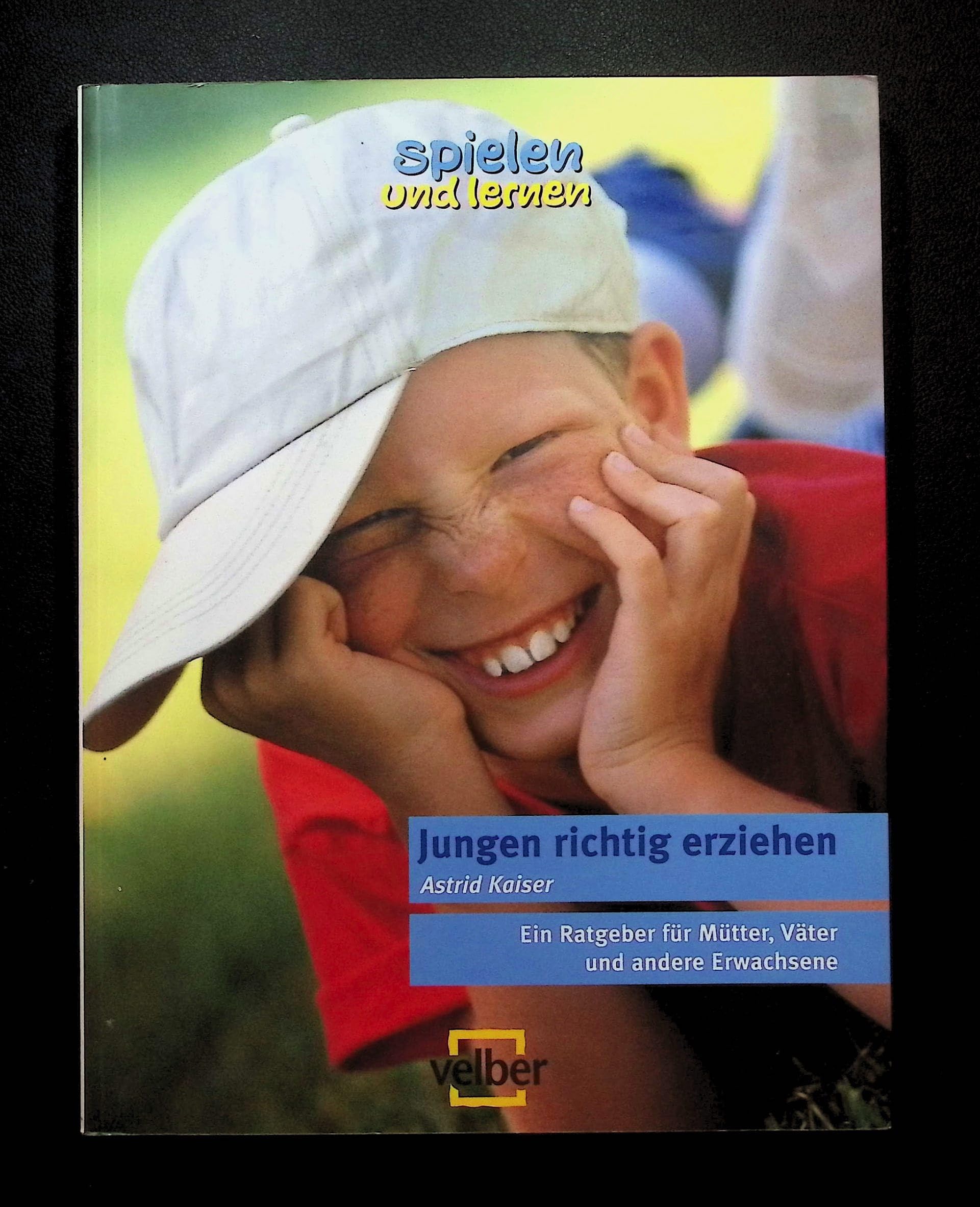 Jungen richtig erziehen: Ein Ratgeber für Mütter, Väter und andere: Ein Ratgeber für Mütter, Väter und andere Erwachsene (spielen und lernen Elternratgeber) Parents & Children