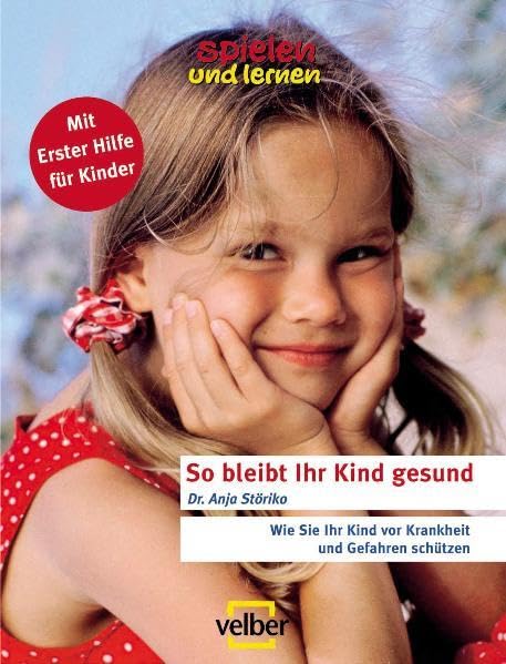 So bleibt ihr Kind gesund: Wie Sie Ihr Kind vor Krankheit und Gefahren schützen (spielen und lernen Elternratgeber) Health, Nutrition & Fitness