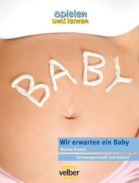 Wir erwarten ein Baby: Schwangerschaft und Geburt (spielen und lernen Elternratgeber) Parents & Children