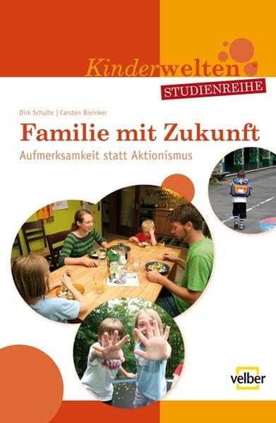 Familie mit Zukunft: Aufmerksamkeit statt Aktionismus (Kinderwelten / Studienreihe) Partnership & Love