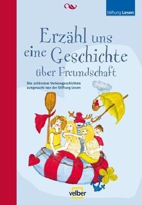 Erzähl uns eine Geschichte über Freundschaft: Die schönsten Vorlesegeschichten ausgesucht von der Stiftung Lesen Novels & Short Stories