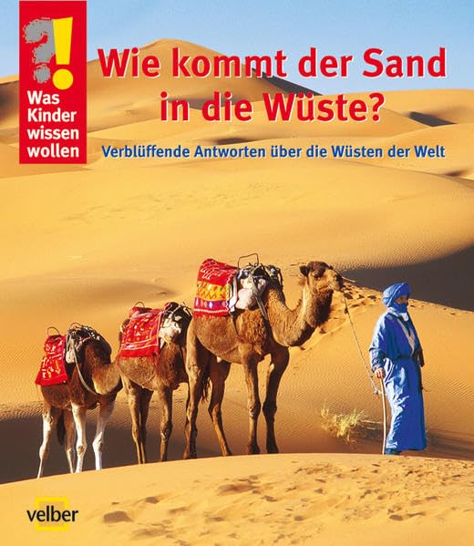 Wie kommt der Sand in die Wüste?: Verblüffende Antworten über die Wüsten der Welt (Was Kinder wissen wollen) Non-fiction