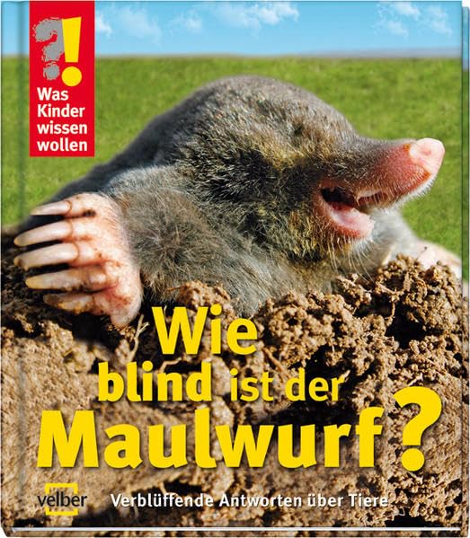 Wie blind ist der Maulwurf?: Verblüffende Antworten über Tiere (Was Kinder wissen wollen) Non-fiction