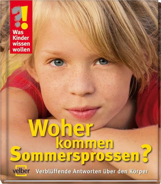 Woher kommen Sommersprossen?: Verblüffende Antworten über den Körper (Was Kinder wissen wollen) Non-fiction